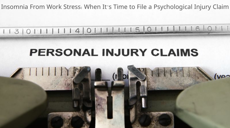 Insomnia From Work Stress: When It’s Time to File a Psychological Injury Claim