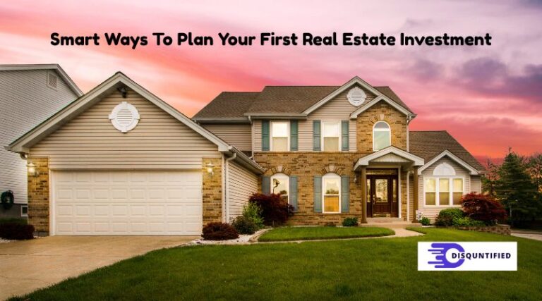 Smart Ways To Plan Your First Real Estate Investment