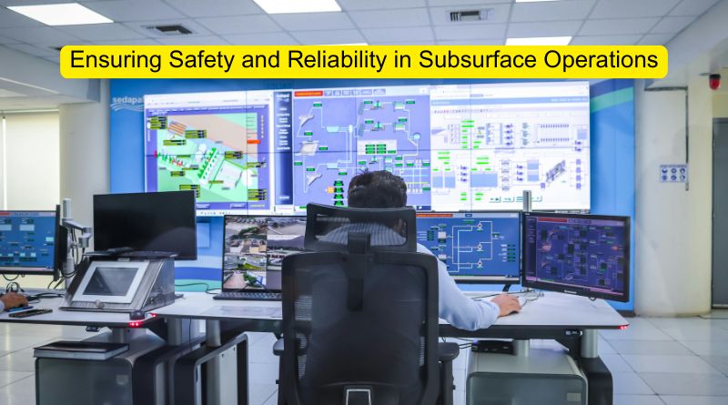 Ensuring Safety and Reliability in Subsurface Operations
