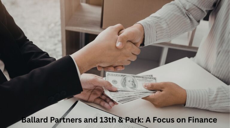 Ballard Partners and 13th & Park: A Focus on Finance