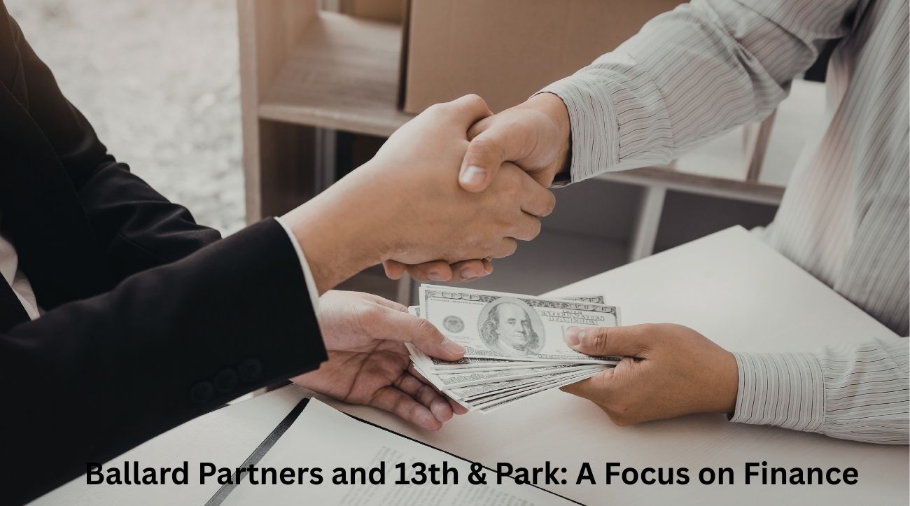 Ballard Partners and 13th & Park: A Focus on Finance