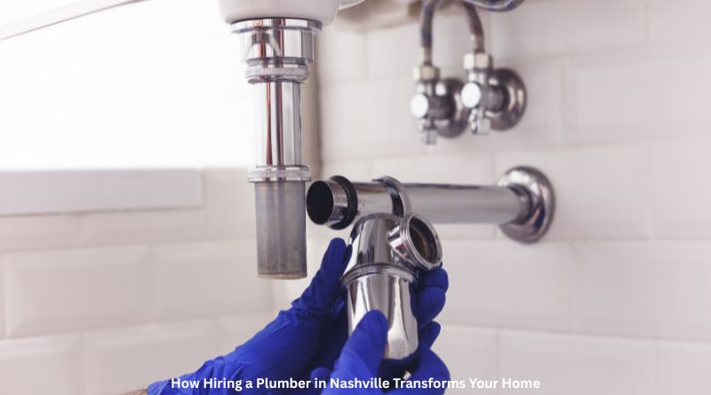 How Hiring a Plumber in Nashville Transforms Your Home