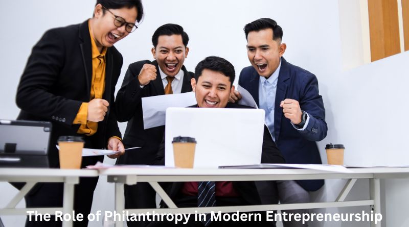 The Role of Philanthropy in Modern Entrepreneurship