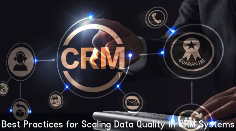 Best Practices for Scaling Data Quality in CRM Systems