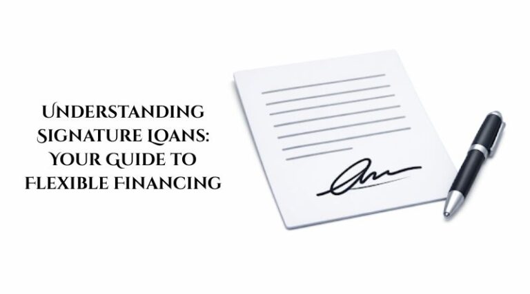 Understanding Signature Loans: Your Guide to Flexible Financing