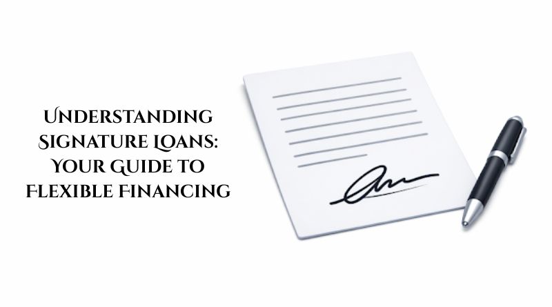 Understanding Signature Loans: Your Guide to Flexible Financing