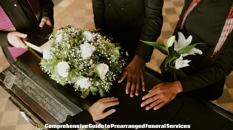 Comprehensive Guide to Prearranged Funeral Services