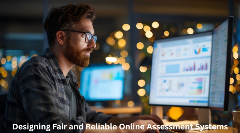Designing Fair and Reliable Online Assessment Systems