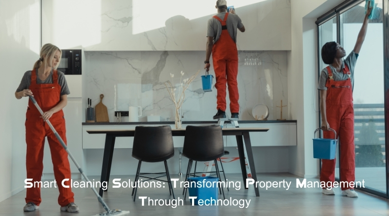 Smart Cleaning Solutions: Transforming Property Management Through Technology