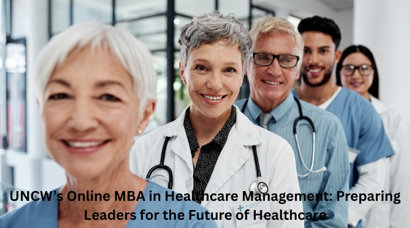 UNCW’s Online MBA in Healthcare Management: Preparing Leaders for the Future of Healthcare